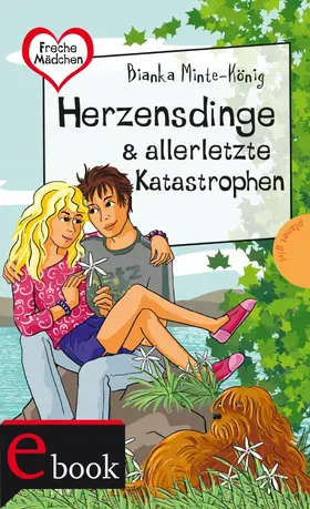 Minte-König |  Freche Mädchen – freche Bücher!: Herzensdinge & allerletzte Katastrophen | eBook | Sack Fachmedien
