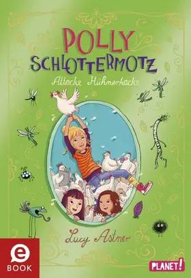 Astner |  Polly Schlottermotz 3: Attacke Hühnerkacke | eBook | Sack Fachmedien