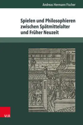 Fischer |  Spielen und Philosophieren zwischen Spätmittelalter und Früher Neuzeit | Buch |  Sack Fachmedien