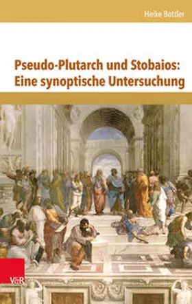 Bottler |  Pseudo-Plutarch und Stobaios: Eine synoptische Untersuchung | Buch |  Sack Fachmedien