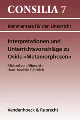 von Albrecht / Glücklich |  Interpretationen und Unterrichtsvorschläge zu Ovids »Metamorphosen« | Buch |  Sack Fachmedien