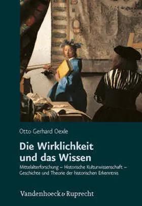 Oexle / Jussen / Hülsen-Esch |  Die Wirklichkeit und das Wissen | Buch |  Sack Fachmedien