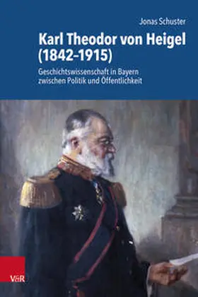 Schuster | Karl Theodor von Heigel (1842-1915) | Buch | 978-3-525-30273-6 | sack.de
