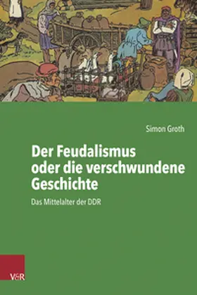 Groth |  Der Feudalismus oder die verschwundene Geschichte | Buch |  Sack Fachmedien