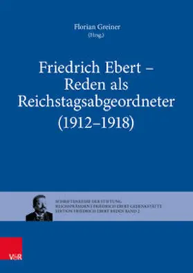 Greiner |  Friedrich Ebert - Reden als Reichstagsabgeordneter (1912-1918) | Buch |  Sack Fachmedien