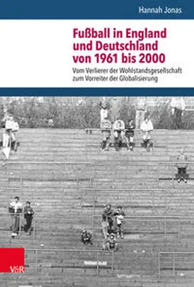 Jonas / Raphael / Doering-Manteuffel |  Fußball in England und Deutschland von 1961 bis 2000 | Buch |  Sack Fachmedien