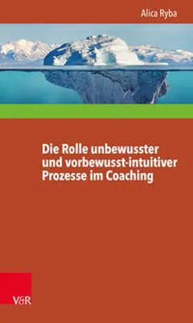 Ryba |  Die Rolle unbewusster und vorbewusst-intuitiver Prozesse im Coaching unter besonderer Berücksichtigung der Persönlichkeitsentwicklung des Klienten | Buch |  Sack Fachmedien