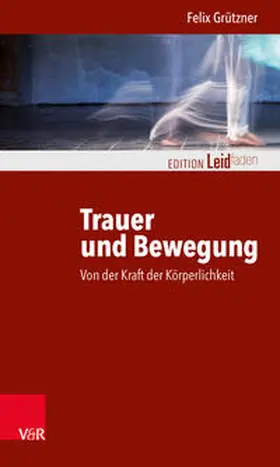 Grützner |  Trauer und Bewegung - Von der Kraft der Körperlichkeit | Buch |  Sack Fachmedien