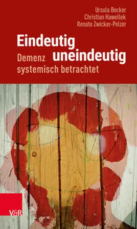 Becker / Hawellek / Zwicker-Pelzer |  Eindeutig uneindeutig - Demenz systemisch betrachtet | Buch |  Sack Fachmedien