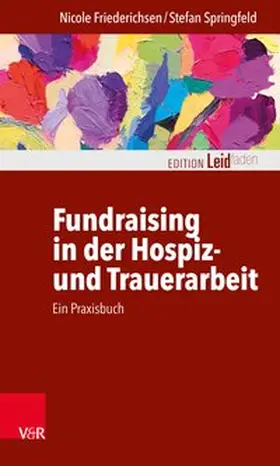 Friederichsen / Springfeld |  Fundraising in der Hospiz- und Trauerarbeit – ein Praxisbuch | Buch |  Sack Fachmedien