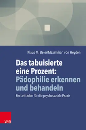 Beier / von Heyden |  Das tabuisierte eine Prozent: Pädophilie erkennen und behandeln | Buch |  Sack Fachmedien