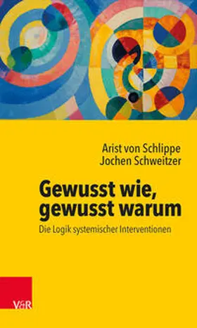 von Schlippe / Schweitzer |  Gewusst wie, gewusst warum: Die Logik systemischer Interventionen | Buch |  Sack Fachmedien