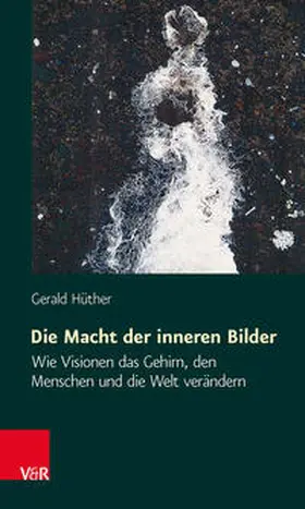 Hüther | Die Macht der inneren Bilder | Buch | 978-3-525-46213-3 | www2.sack.de