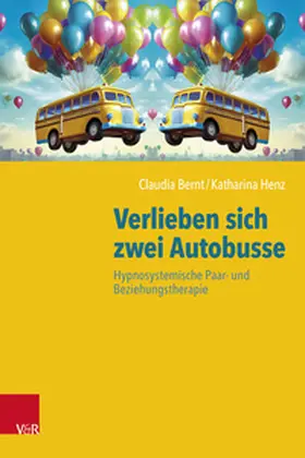 Bernt / Henz |  Verlieben sich zwei Autobusse: Hypnosystemische Paar- und Beziehungstherapie | Buch |  Sack Fachmedien
