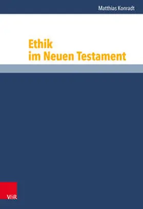 Konradt / Niebuhr / Vollenweider |  Ethik im Neuen Testament | Buch |  Sack Fachmedien