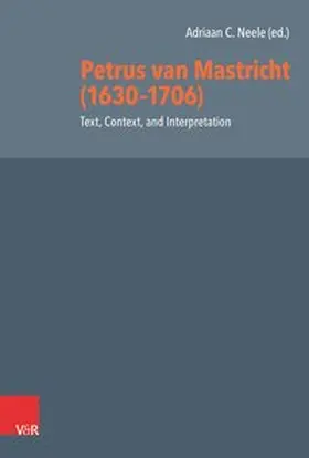 Neele / McGraw / Gwon |  Petrus van Mastricht (1630-1706): Text, Context, and Interpretation | Buch |  Sack Fachmedien