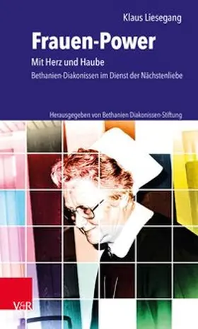 Liesegang / Vorstand der Bethanien Diakonissen-Stiftung, Pastor Dr. Lothar Elsner Dipl.-Oec. Uwe M. Junga | Frauen-Power | Buch | 978-3-525-54082-4 | sack.de