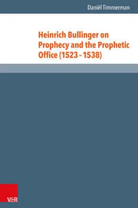 Timmerman |  Heinrich Bullinger on Prophecy and the Prophetic Office (1523–1538) | Buch |  Sack Fachmedien