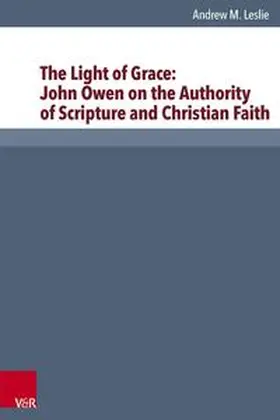 Leslie |  The Light of Grace: John Owen on the Authority of Scripture and Christian Faith | Buch |  Sack Fachmedien