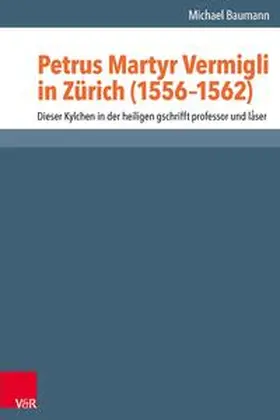 Baumann |  Petrus Martyr Vermigli in Zürich (1556–1562) | Buch |  Sack Fachmedien