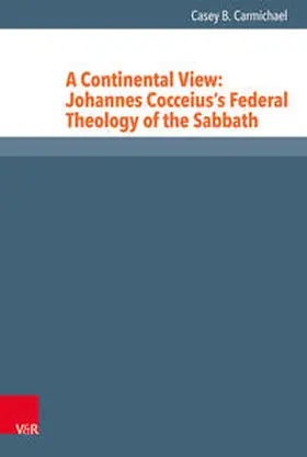 Carmichael |  A Continental View: Johannes Cocceius’s Federal Theology of the Sabbath | Buch |  Sack Fachmedien