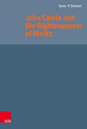 Emmert |  John Calvin and the Righteousness of Works | Buch |  Sack Fachmedien