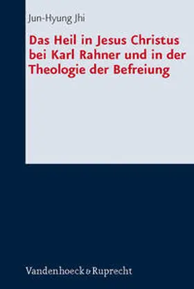 Jhi |  Das Heil in Jesus Christus bei Karl Rahner und in der Theologie der Befreiung | Buch |  Sack Fachmedien