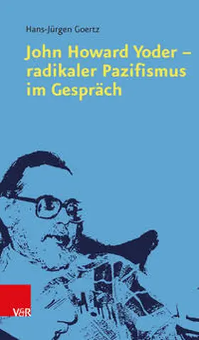 Goertz | John Howard Yoder - radikaler Pazifismus im Gespräch | Buch | 978-3-525-57032-6 | sack.de