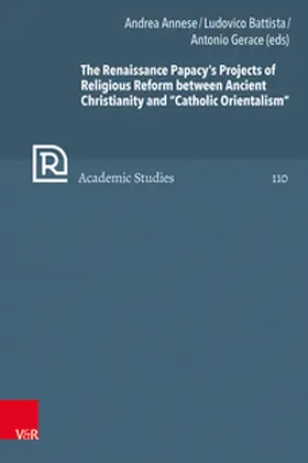 Annese / Battista / Gerace |  The Renaissance Papacy's Projects of Religious Reform between Ancient Christianity and "Catholic Orientalism" | Buch |  Sack Fachmedien