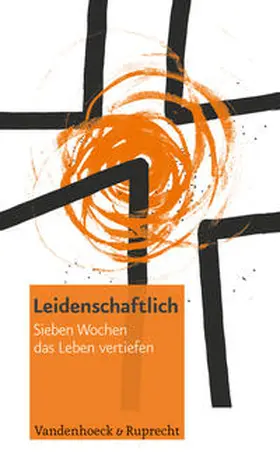 Friebe / Brauch / Janssen |  Leidenschaftlich. Sieben Wochen das Leben vertiefen | Buch |  Sack Fachmedien