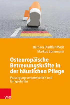 Städtler-Mach / Bünemann |  Osteuropäische Betreuungskräfte in der häuslichen Pflege | Buch |  Sack Fachmedien