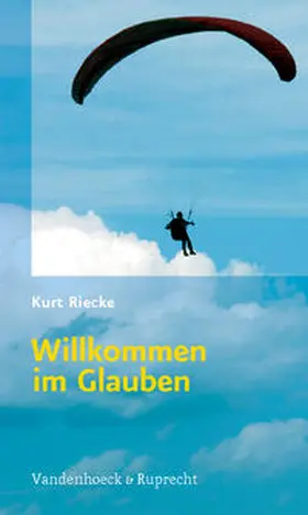 Riecke |  Willkommen im Glauben | Buch |  Sack Fachmedien