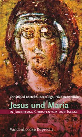 Böttrich / Ego / Eißler |  Jesus und Maria in Judentum, Christentum und Islam | Buch |  Sack Fachmedien