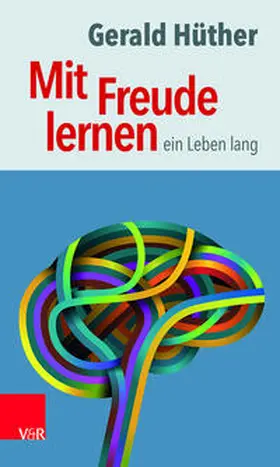 Hüther |  Mit Freude lernen - ein Leben lang | Buch |  Sack Fachmedien