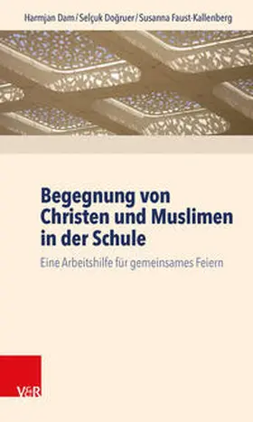 Dam / Dogruer / Dogruer |  Begegnung von Christen und Muslimen in der Schule | Buch |  Sack Fachmedien