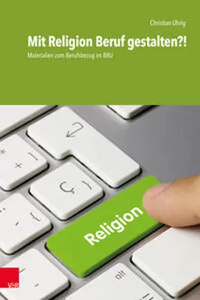 Uhrig |  Mit Religion Beruf gestalten?! | Buch |  Sack Fachmedien