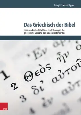 Meyer-Eppler | Das Griechisch der Bibel - Lese- und Arbeitsheft zur Einführung in die griechische Sprache des Neuen Testaments | Buch | 978-3-525-71118-7 | sack.de