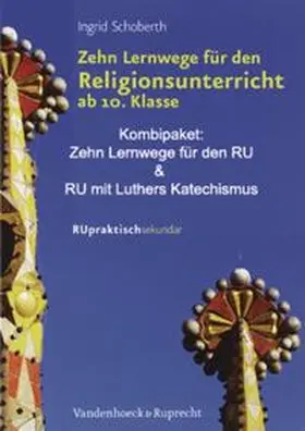 Schoberth |  »Zehn Lernwege für den Religionsunterricht ab Klasse 10« und »Religionsunterricht mit Luthers Katechismus« | Buch |  Sack Fachmedien