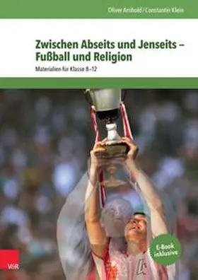 Arnhold / Klein |  Zwischen Abseits und Jenseits - Fußball und Religion | Buch |  Sack Fachmedien