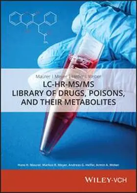 Maurer / Wissenbach / Weber |  Maurer, Meyer, Helfer, Weber: LC-HR-MS/MS Library of Drugs, Poisons, and Their Metabolites | Sonstiges |  Sack Fachmedien