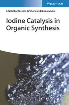 Ishihara / Muñiz / Muniz | Iodine Catalysis in Organic Synthesis | Buch | 978-3-527-34829-9 | sack.de