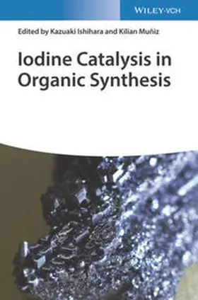 Ishihara / Muñiz / Muniz |  Iodine Catalysis in Organic Synthesis | eBook | Sack Fachmedien