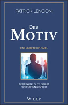 Lencioni |  Das Motiv: Der einzige gute Grund für Führungsarbeit - eine Leadership-Fabel | eBook | Sack Fachmedien
