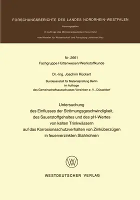 Rückert |  Untersuchung des Einflusses der Strömungsgeschwindigkeit, des Sauerstoffgehaltes und des pH-Wertes von kalten Trinkwässern auf das Korrosionsschutzverhalten von Zinküberzügen in feuerverzinkten Stahlrohren | Buch |  Sack Fachmedien