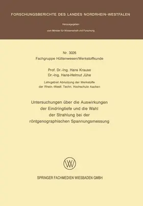 Jühe / Krause |  Untersuchungen über die Auswirkungen der Eindringtiefe und die Wahl der Strahlung bei der röntgenographischen Spannungsmessung | Buch |  Sack Fachmedien