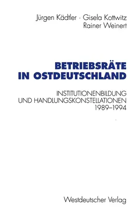 Kädtler / Kottwitz / Weinert |  Betriebsräte in Ostdeutschland | Buch |  Sack Fachmedien