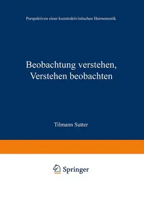 Sutter |  Beobachtung verstehen, Verstehen beobachten | Buch |  Sack Fachmedien