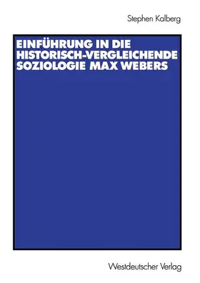 Kalberg |  Einführung in die historisch-vergleichende Soziologie Max Webers | Buch |  Sack Fachmedien