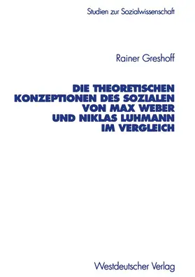Greshoff |  Die theoretischen Konzeptionen des Sozialen von Max Weber und Niklas Luhmann im Vergleich | Buch |  Sack Fachmedien