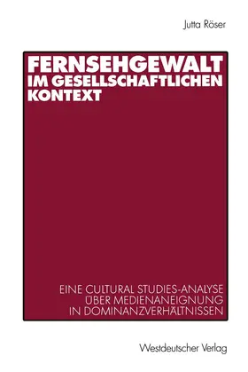 Röser |  Fernsehgewalt im gesellschaftlichen Kontext | Buch |  Sack Fachmedien